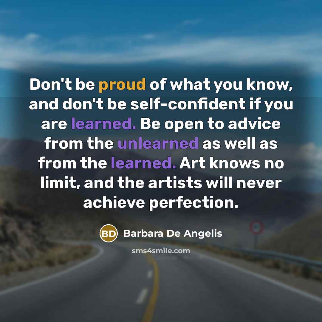 “Don't be proud of what you know, and don't be…” quote by Barbara De Angelis
