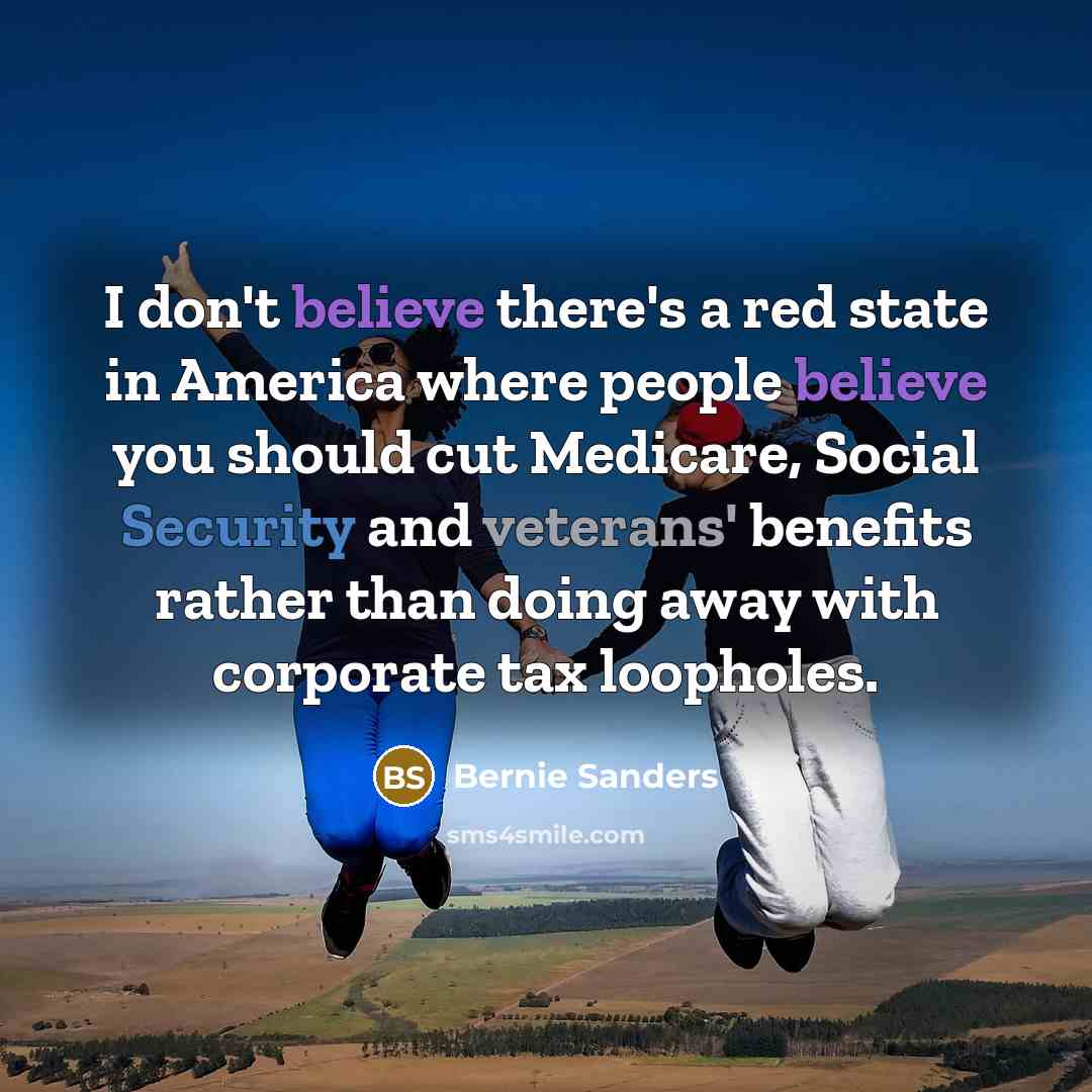 “I don't believe there's a red state in America where…” quote by Bernie Sanders