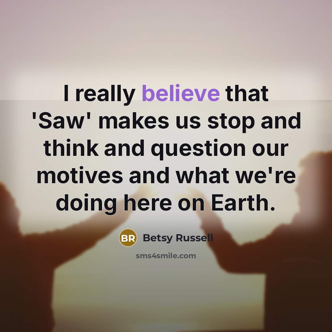 “I really believe that 'Saw' makes us stop and think…” quote by Betsy Russell