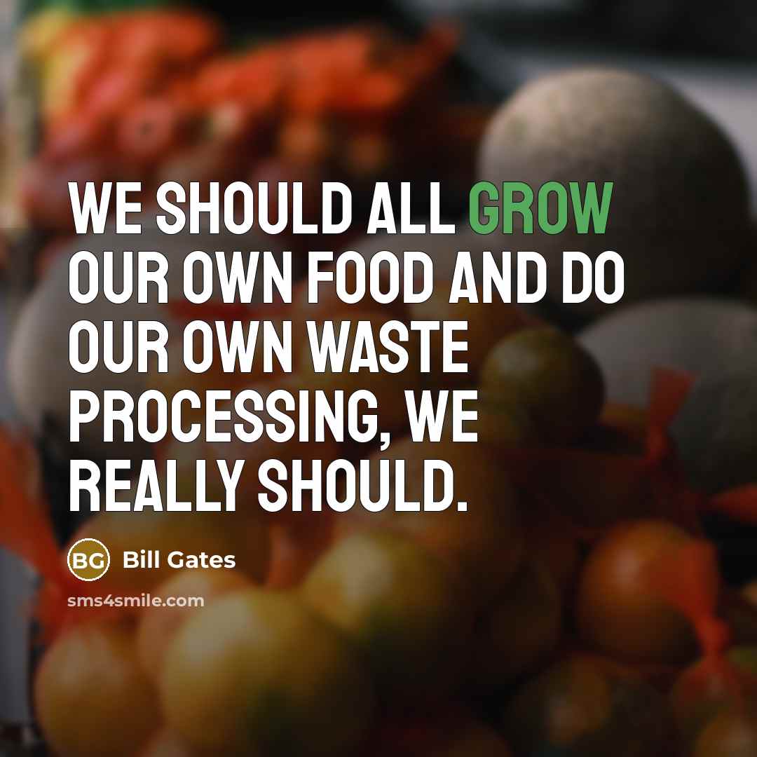 “We should all grow our own food and do our…” quote by Bill Gates