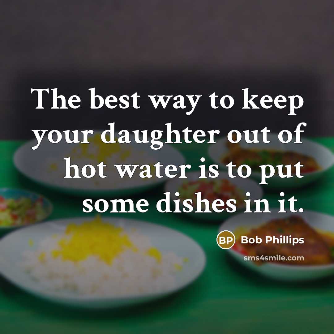 “The best way to keep your daughter out of hot…” quote by Bob Phillips