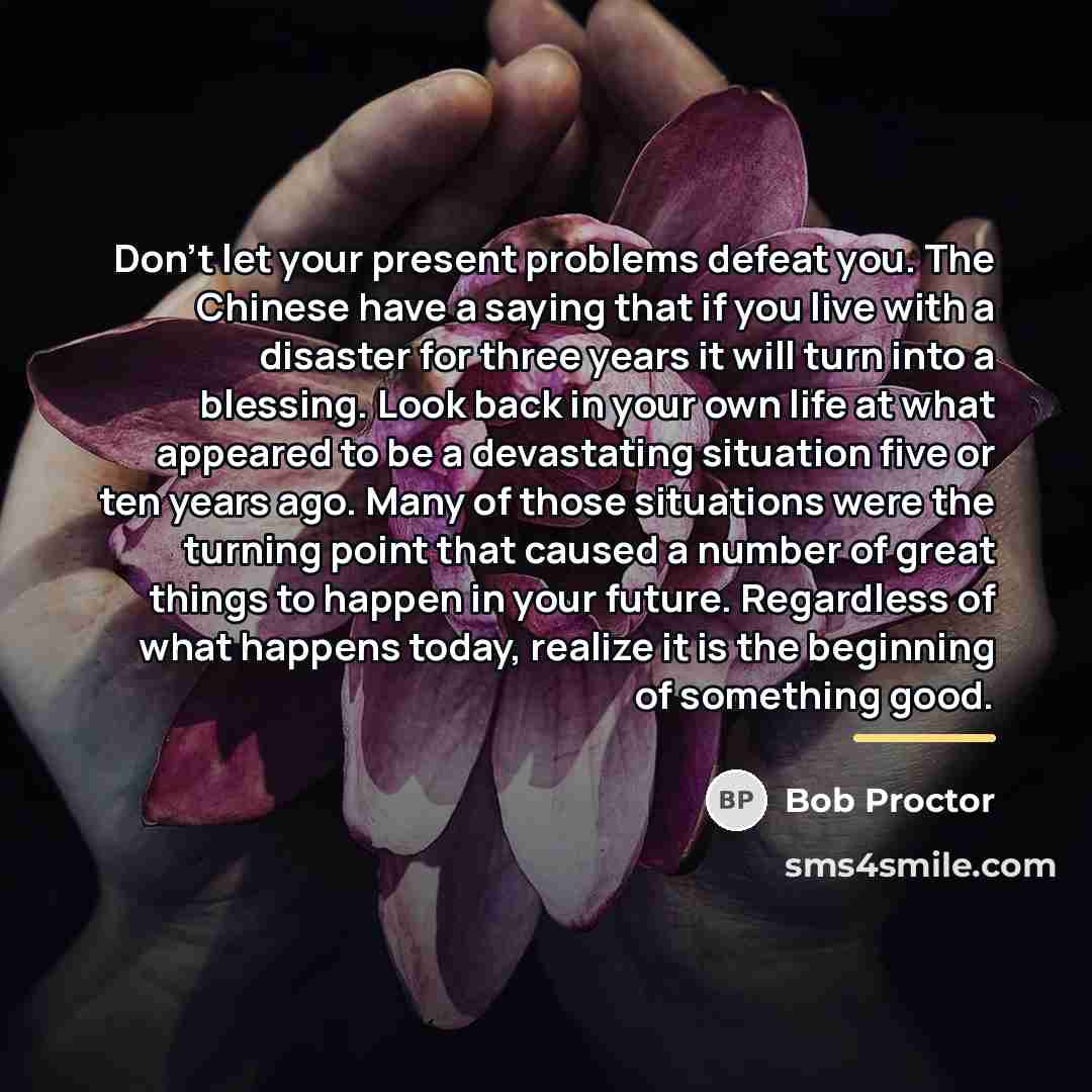 “Don't let your present problems defeat you. The Chinese have…” quote by Bob Proctor