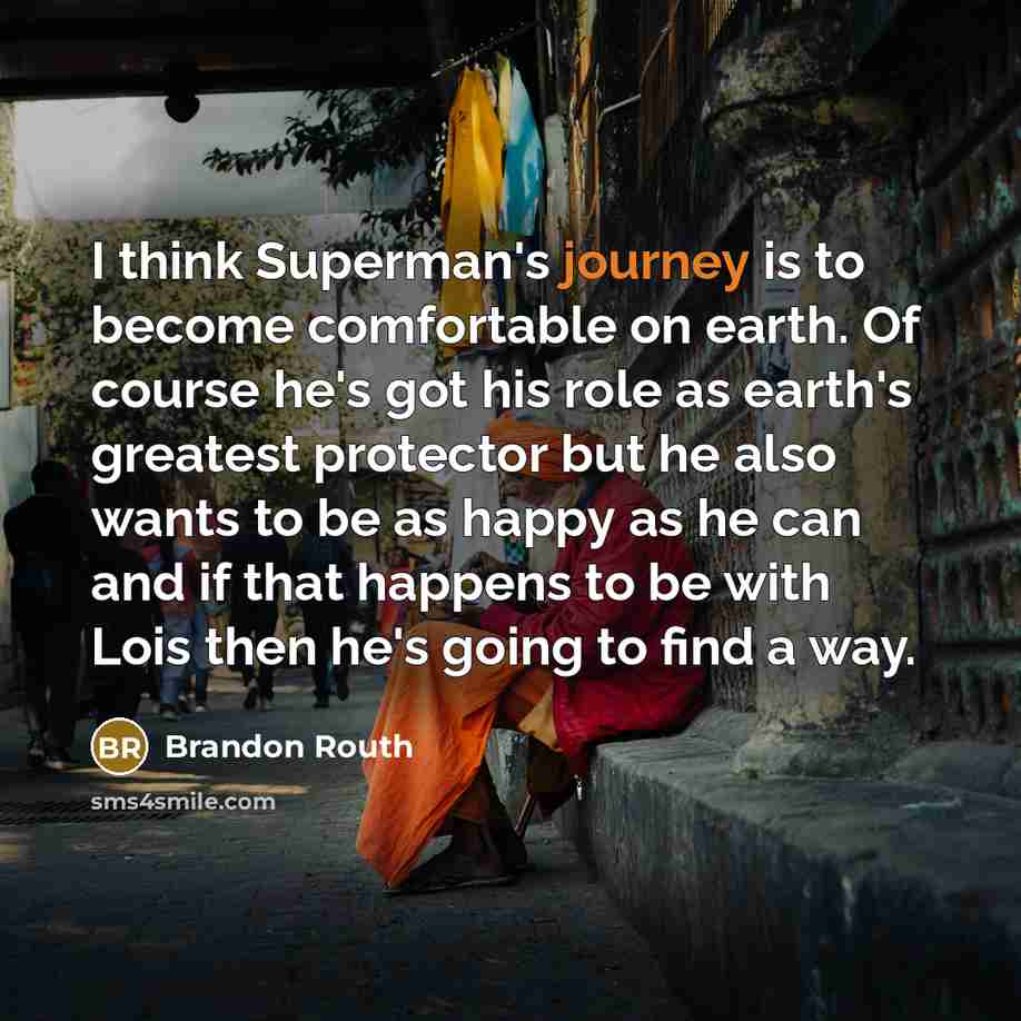 “I think Superman's journey is to become comfortable on earth.…” quote by Brandon Routh