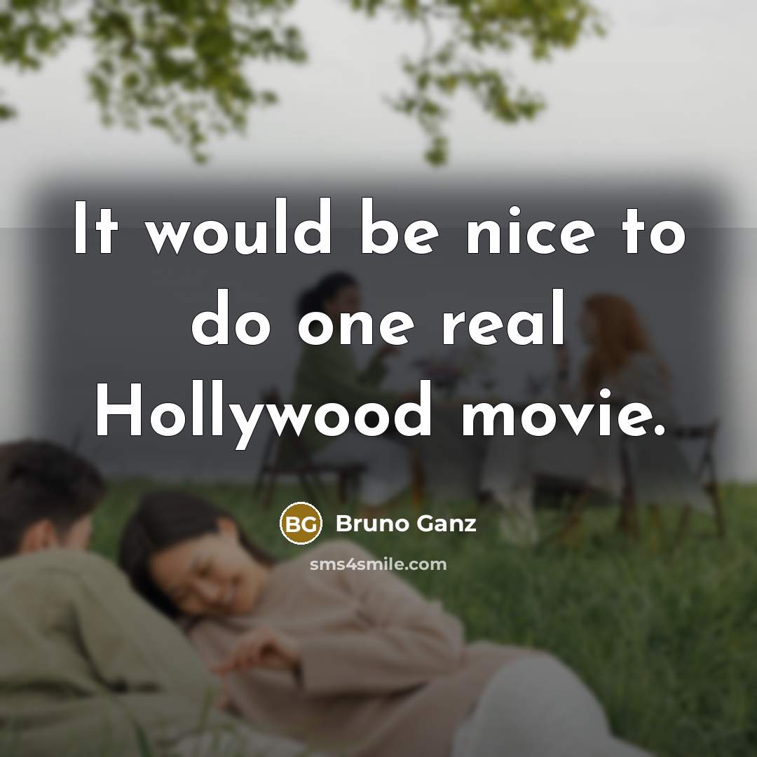 “It would be nice to do one real Hollywood movie.…” quote by Bruno Ganz