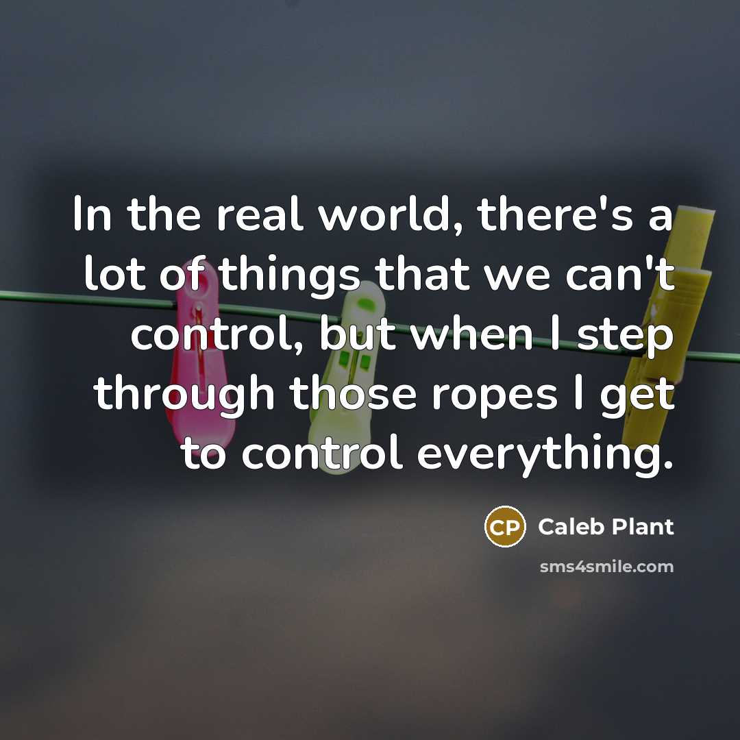 “In the real world, there's a lot of things that…” quote by Caleb Plant