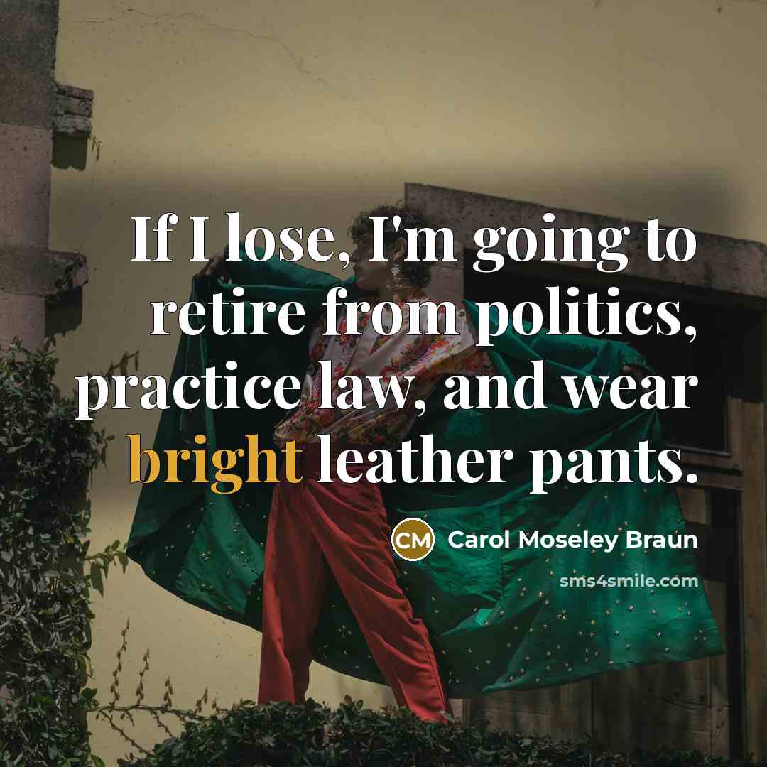 “If I lose, I'm going to retire from politics, practice…” quote by Carol Moseley Braun