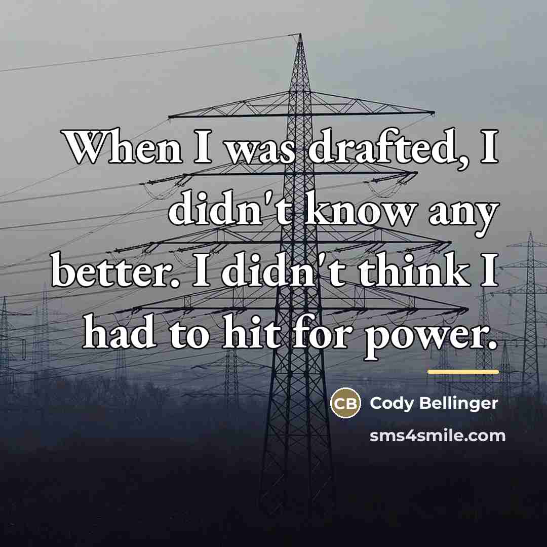 “When I was drafted, I didn't know any better. I…” quote by Cody Bellinger