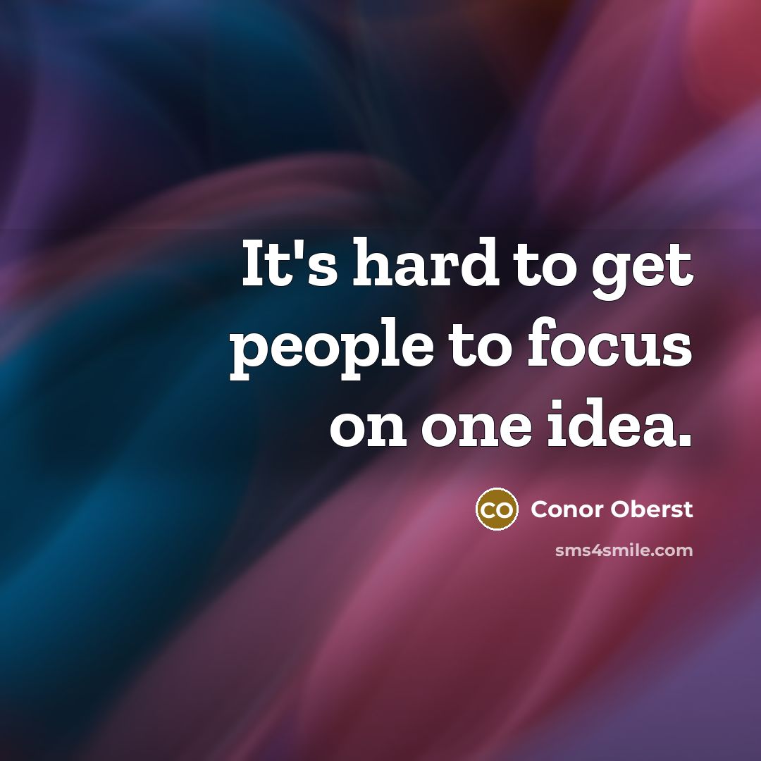 “It's hard to get people to focus on one idea.…” quote by Conor Oberst