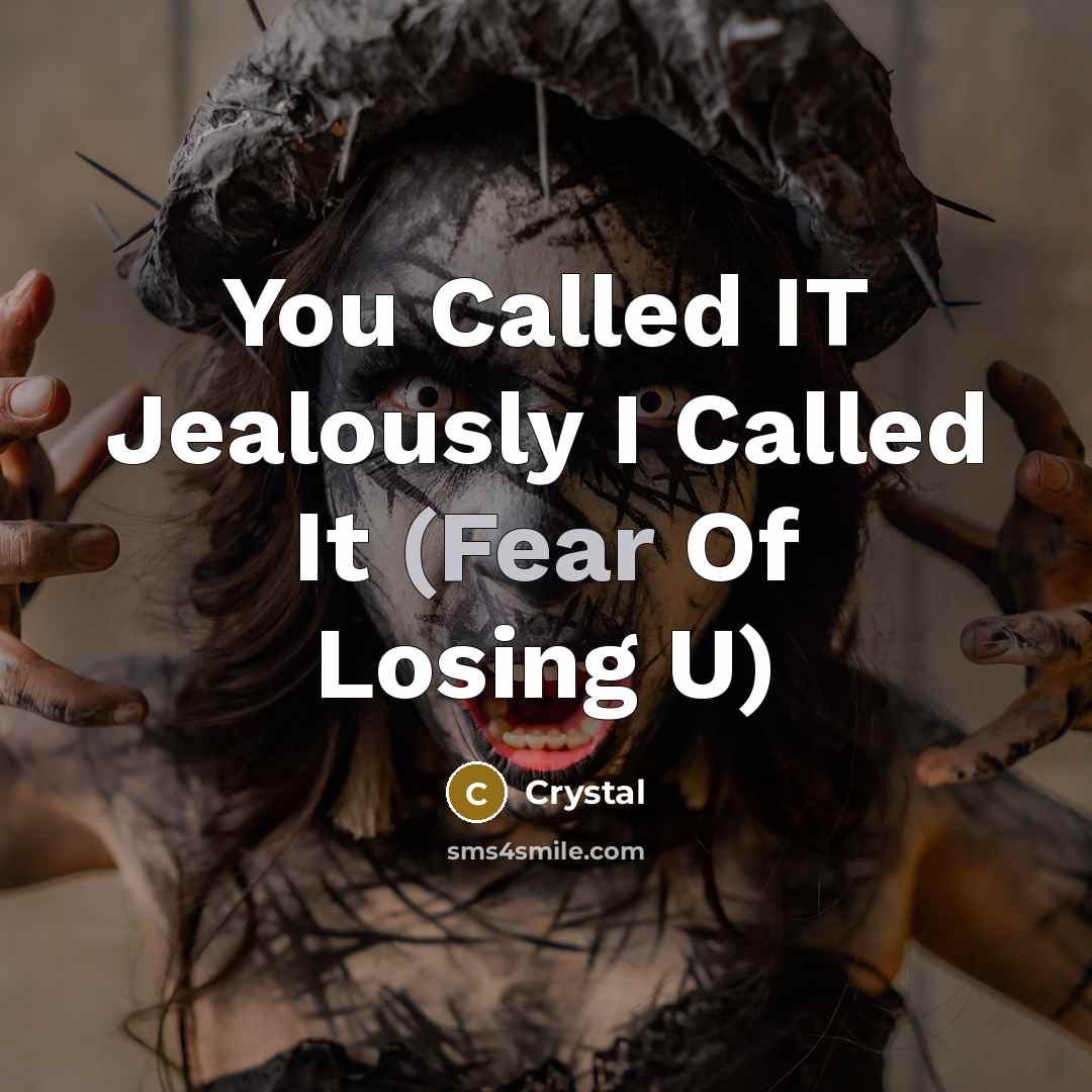 “You Called IT Jealously I Called It (Fear Of Losing…” quote by Crystal