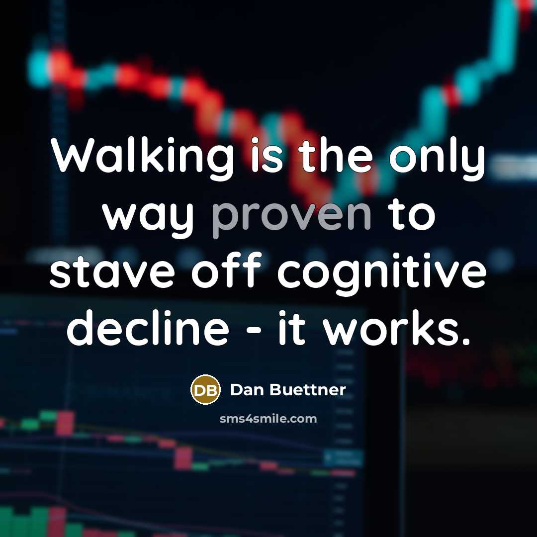 “Walking is the only way proven to stave off cognitive…” quote by Dan Buettner