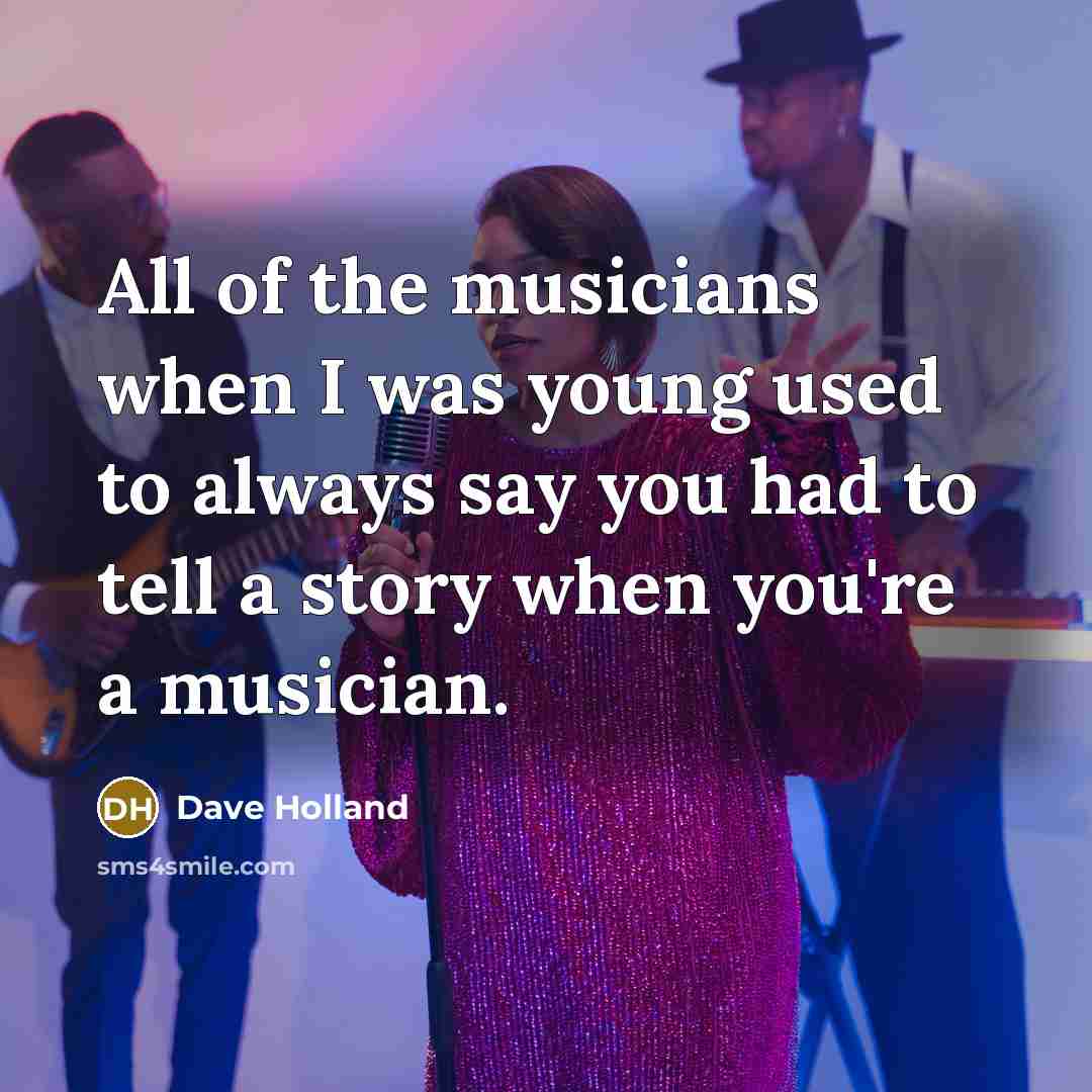 “All of the musicians when I was young used to…” quote by Dave Holland