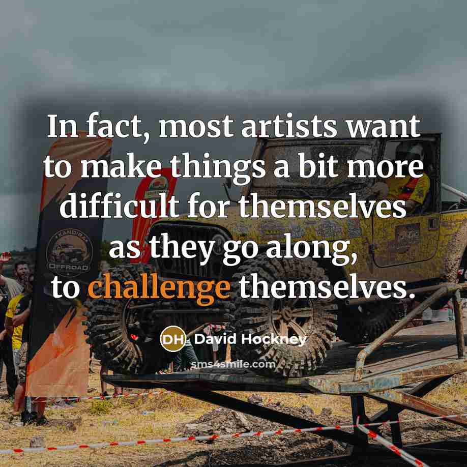 “In fact, most artists want to make things a bit…” quote by David Hockney