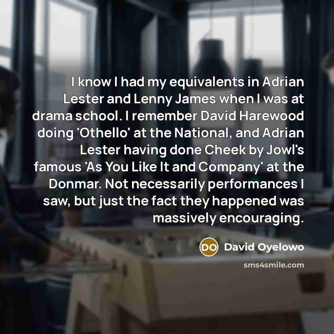 “I know I had my equivalents in Adrian Lester and…” quote by David Oyelowo
