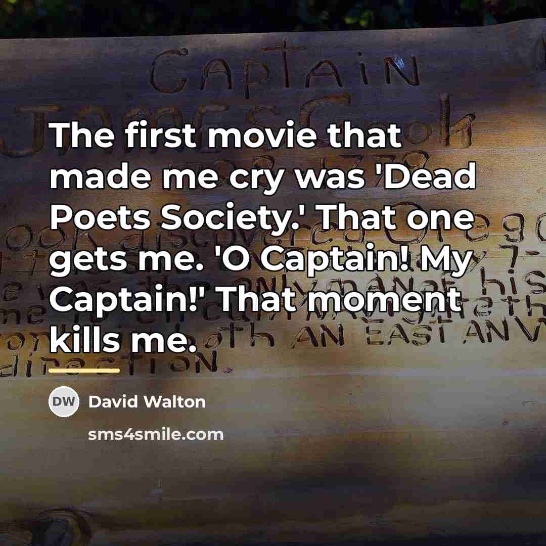 “The first movie that made me cry was 'Dead Poets…” quote by David Walton