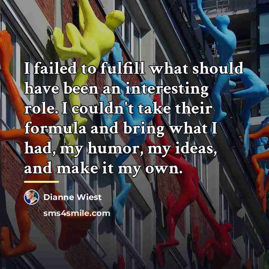 “I failed to fulfill what should have been an interesting…” quote by Dianne Wiest