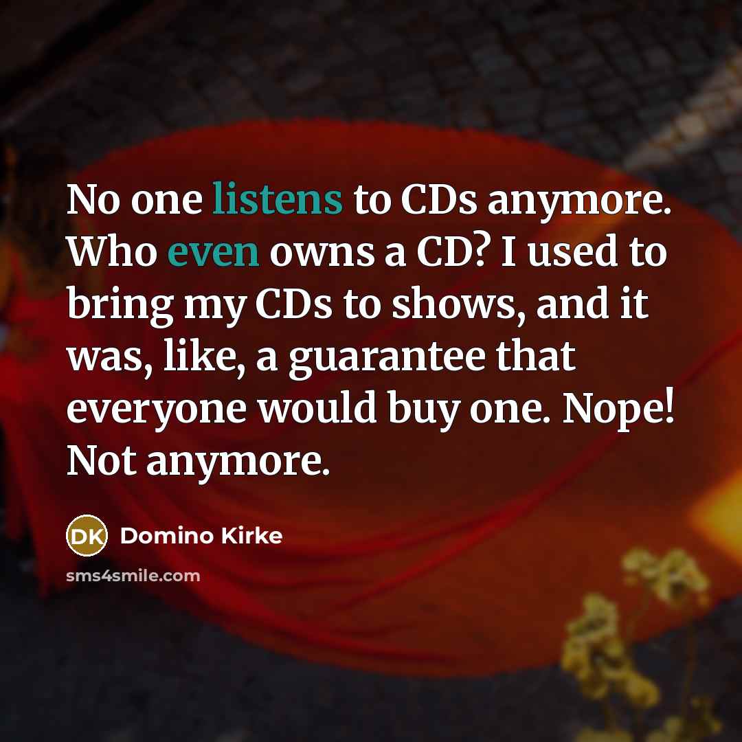 “No one listens to CDs anymore. Who even owns a…” quote by Domino Kirke