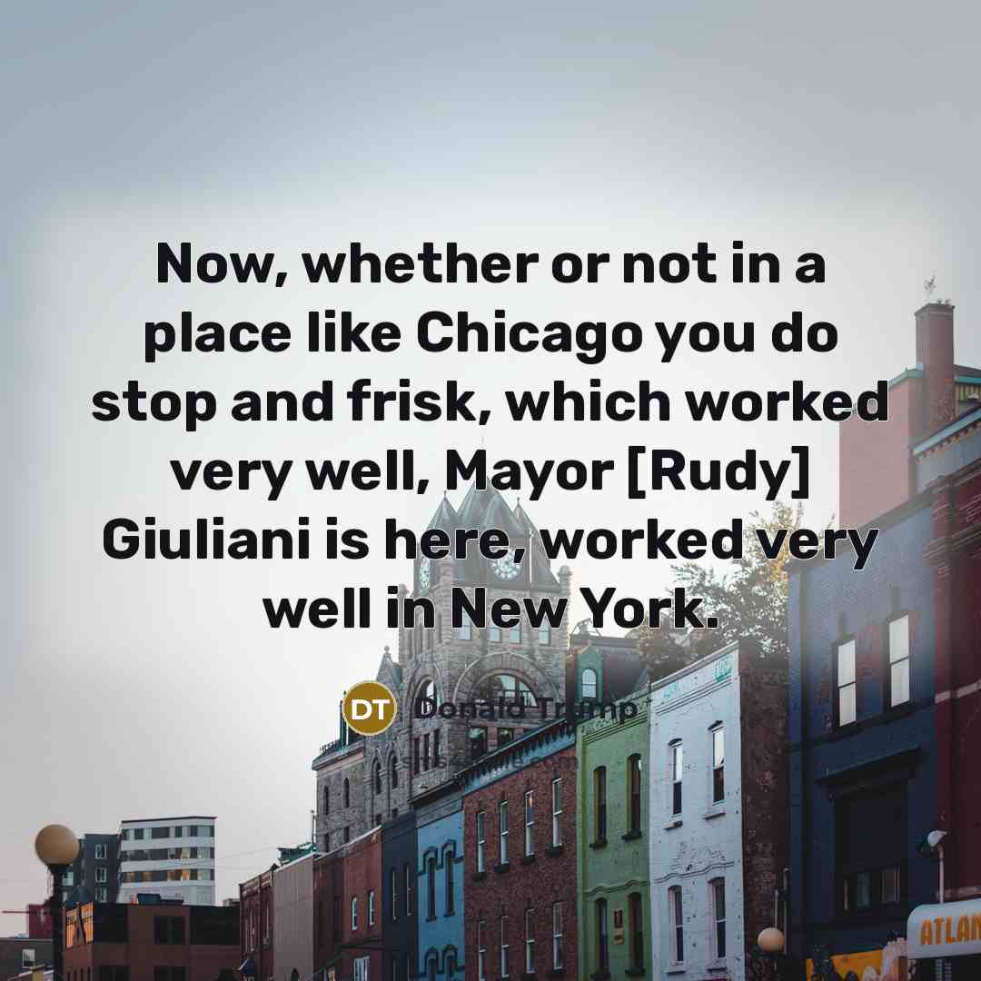 “Now, whether or not in a place like Chicago you…” quote by Donald Trump