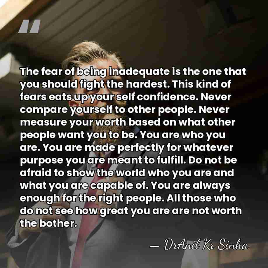 The fear of being inadequate is the one that you should fight&hellip; - DrAnil Kr Sinha