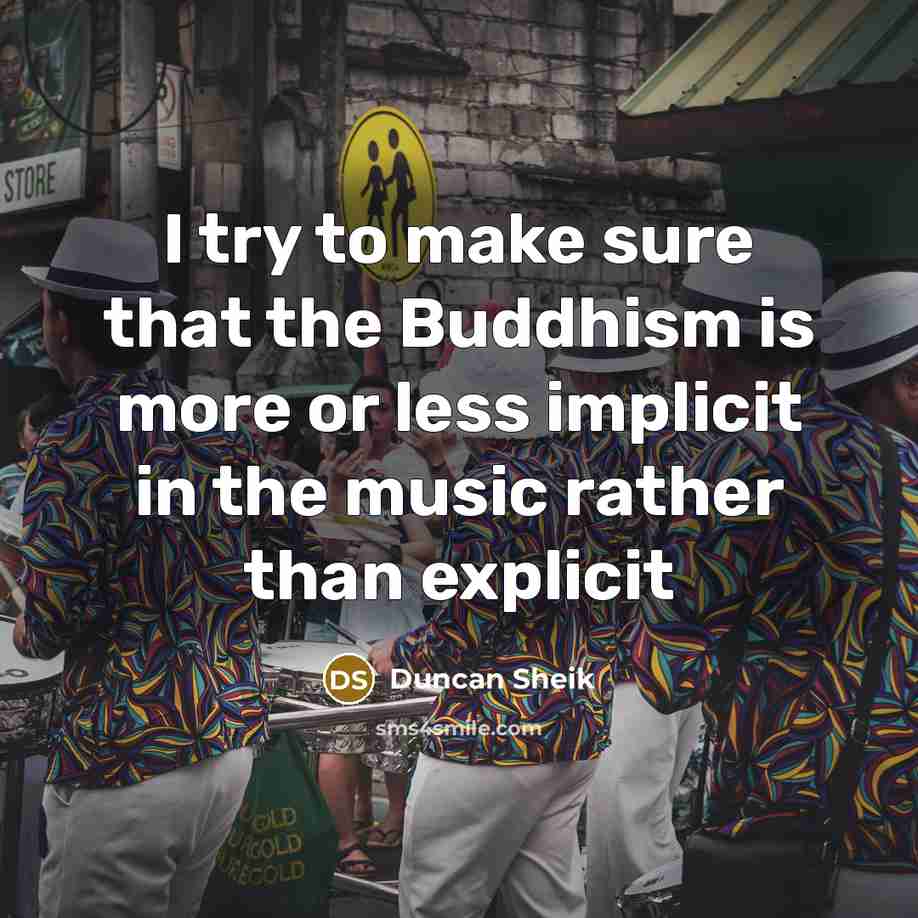 “I try to make sure that the Buddhism is more…” quote by Duncan Sheik