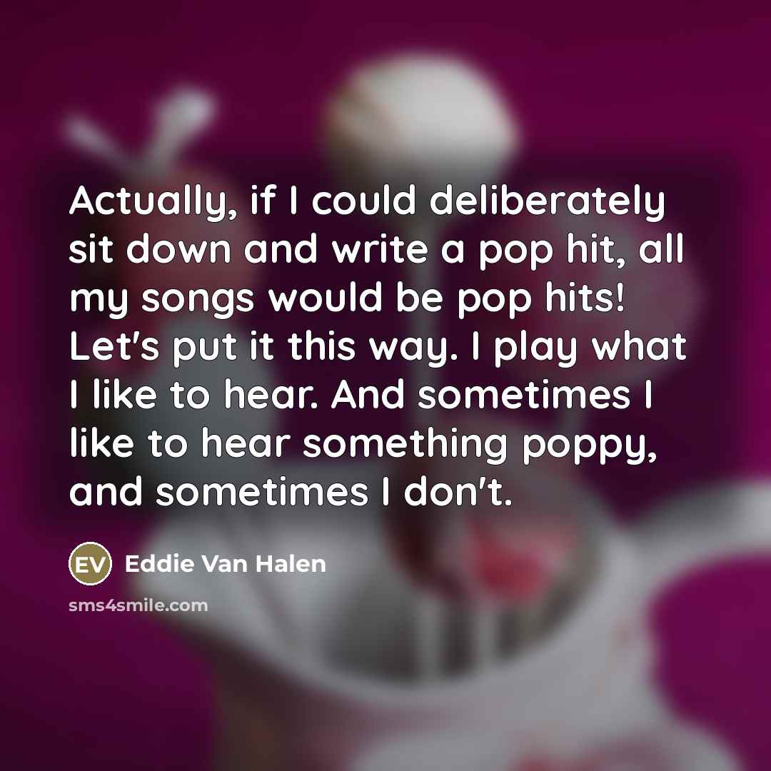 “Actually, if I could deliberately sit down and write a…” quote by Eddie Van Halen