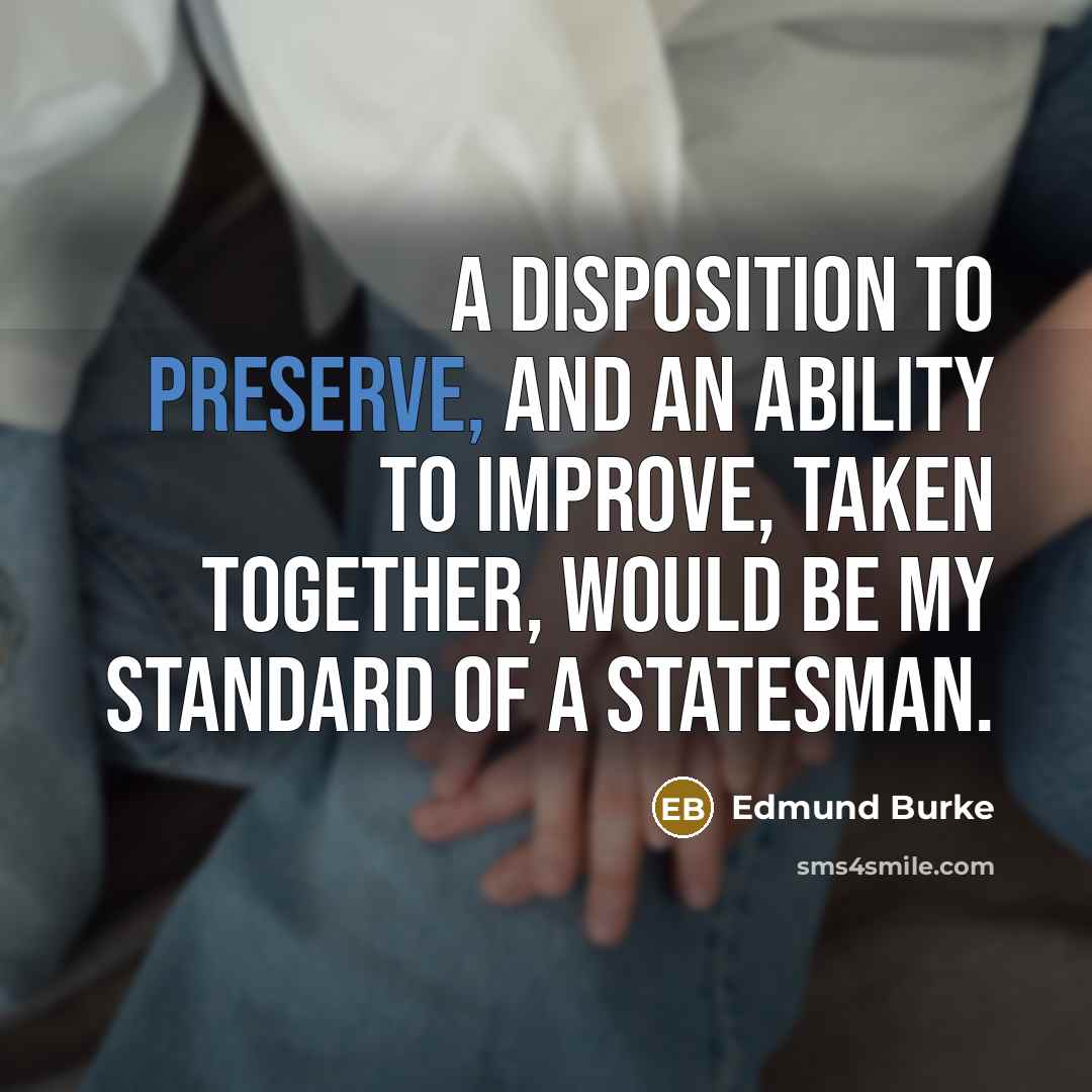 “A disposition to preserve, and an ability to improve, taken…” quote by Edmund Burke