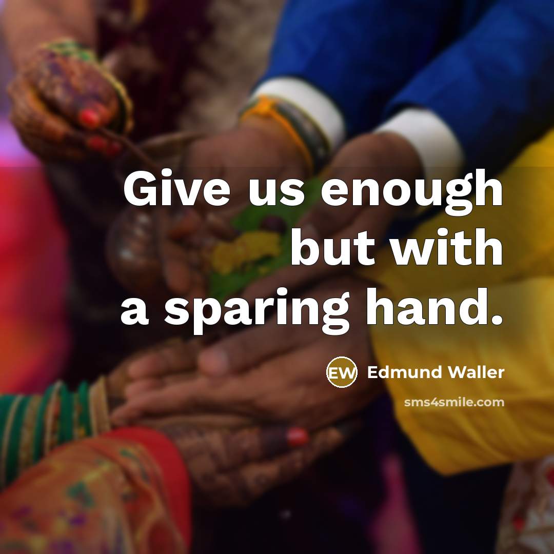 “Give us enough but with a sparing hand.…” quote by Edmund Waller