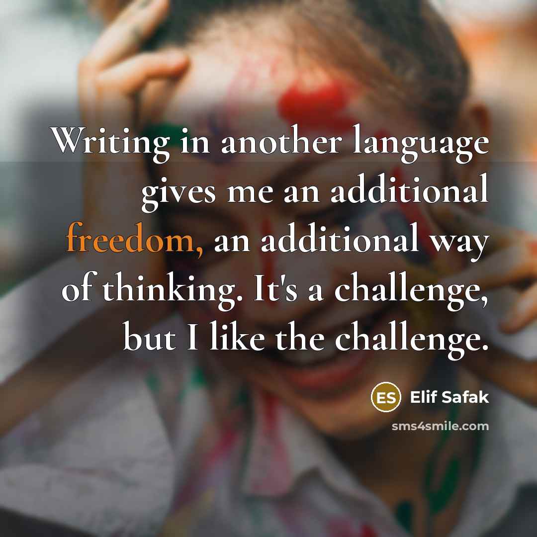 “Writing in another language gives me an additional freedom, an…” quote by Elif Safak