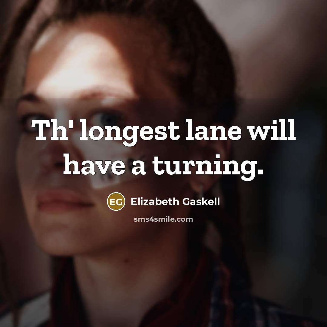 “Th' longest lane will have a turning.…” quote by Elizabeth Gaskell