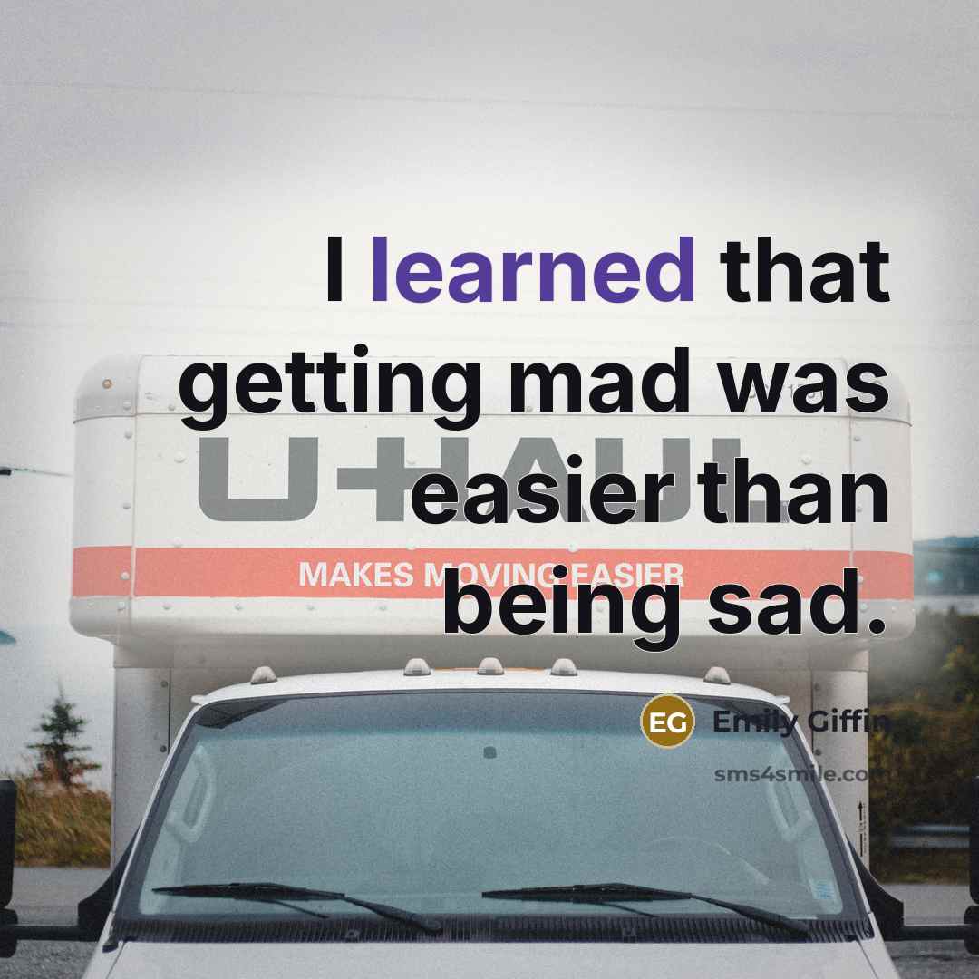 “I learned that getting mad was easier than being sad.…” quote by Emily Giffin