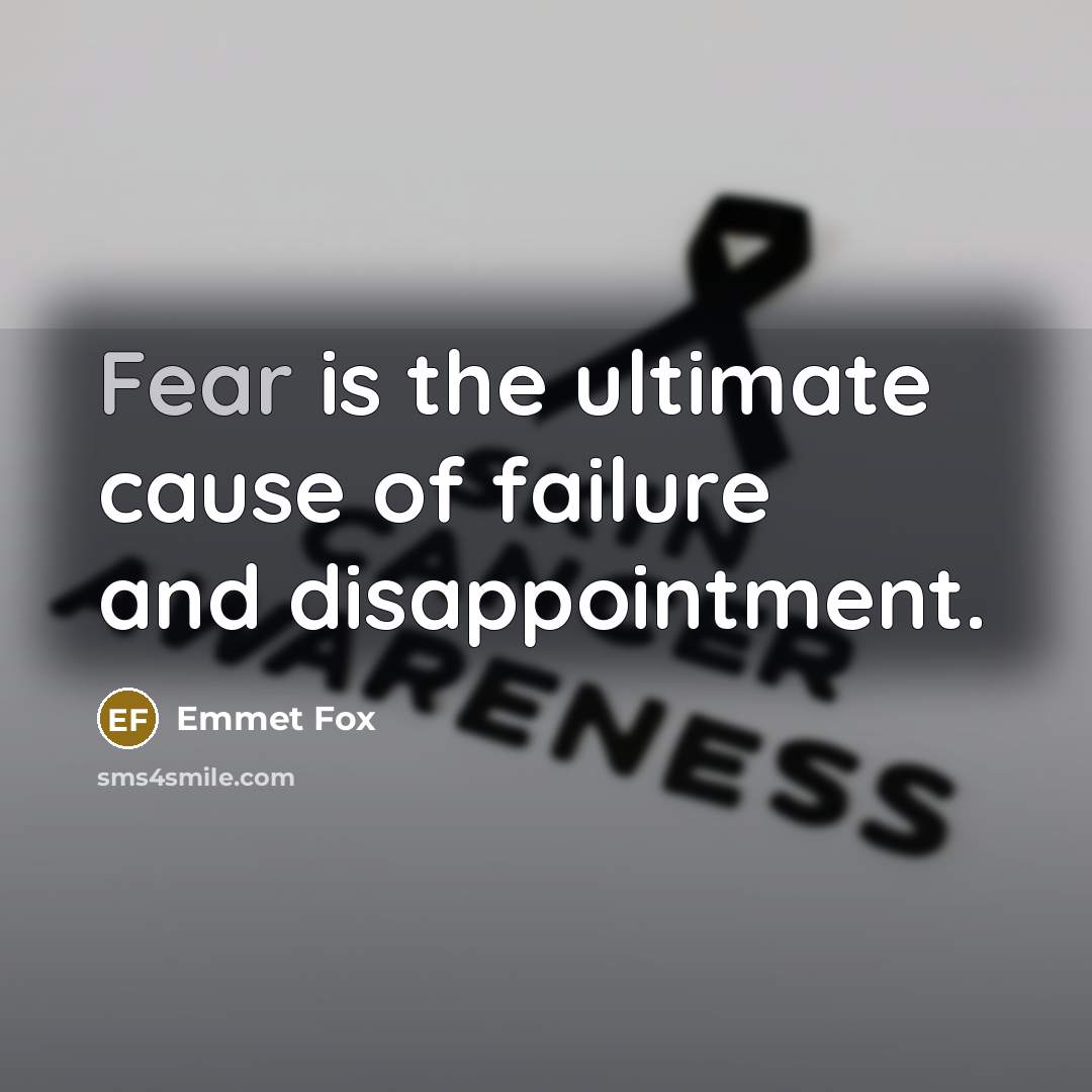 “Fear is the ultimate cause of failure and disappointment.…” quote by Emmet Fox