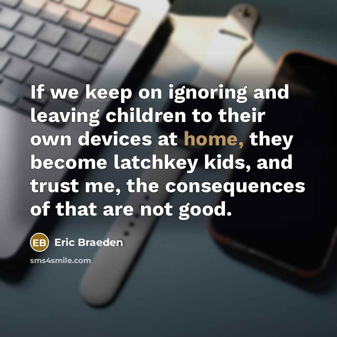 “If we keep on ignoring and leaving children to their…” quote by Eric Braeden