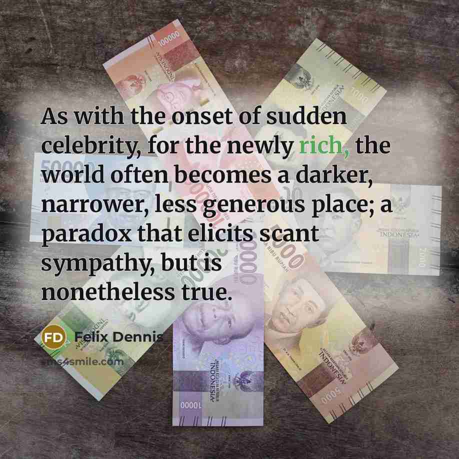 “As with the onset of sudden celebrity, for the newly…” quote by Felix Dennis