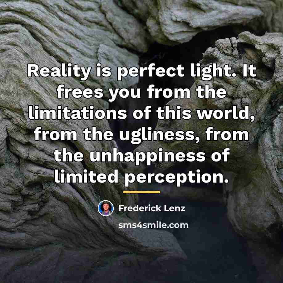 “Reality is perfect light. It frees you from the limitations…” quote by Frederick Lenz
