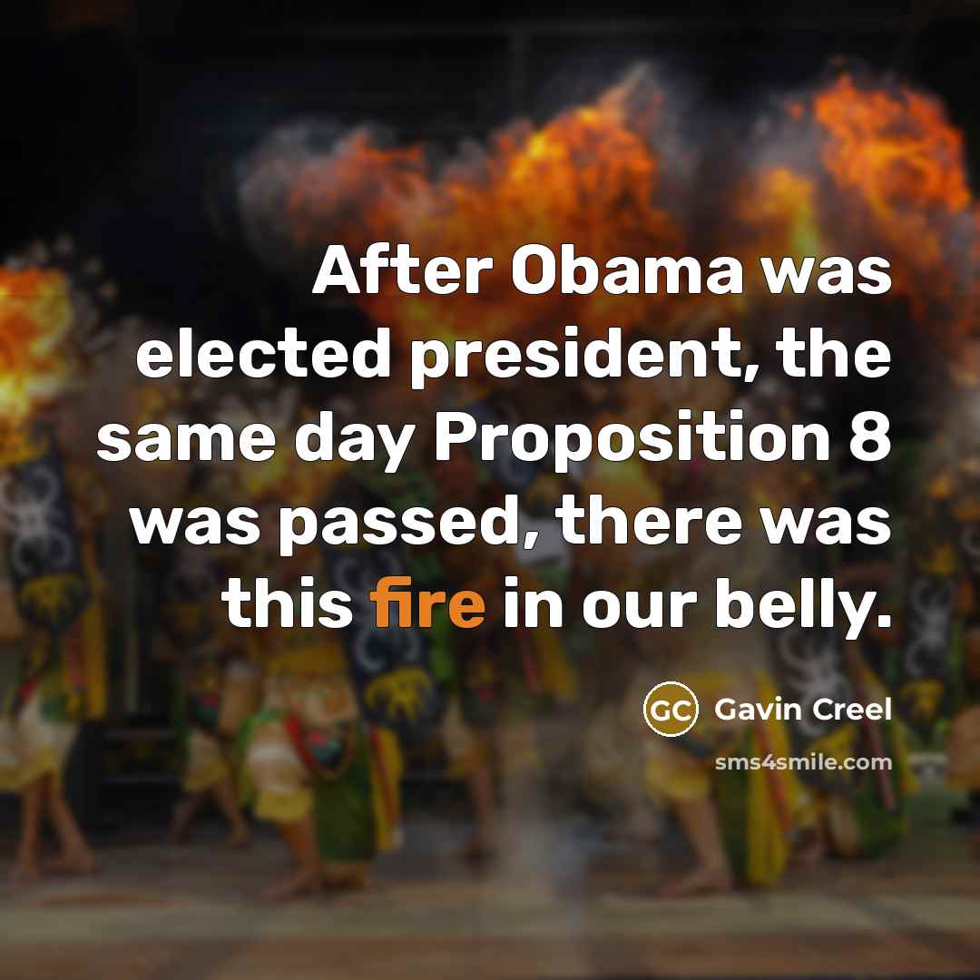 “After Obama was elected president, the same day Proposition 8…” quote by Gavin Creel