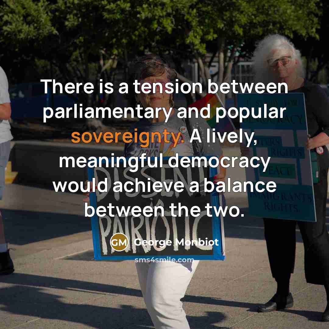 “There is a tension between parliamentary and popular sovereignty. A…” quote by George Monbiot