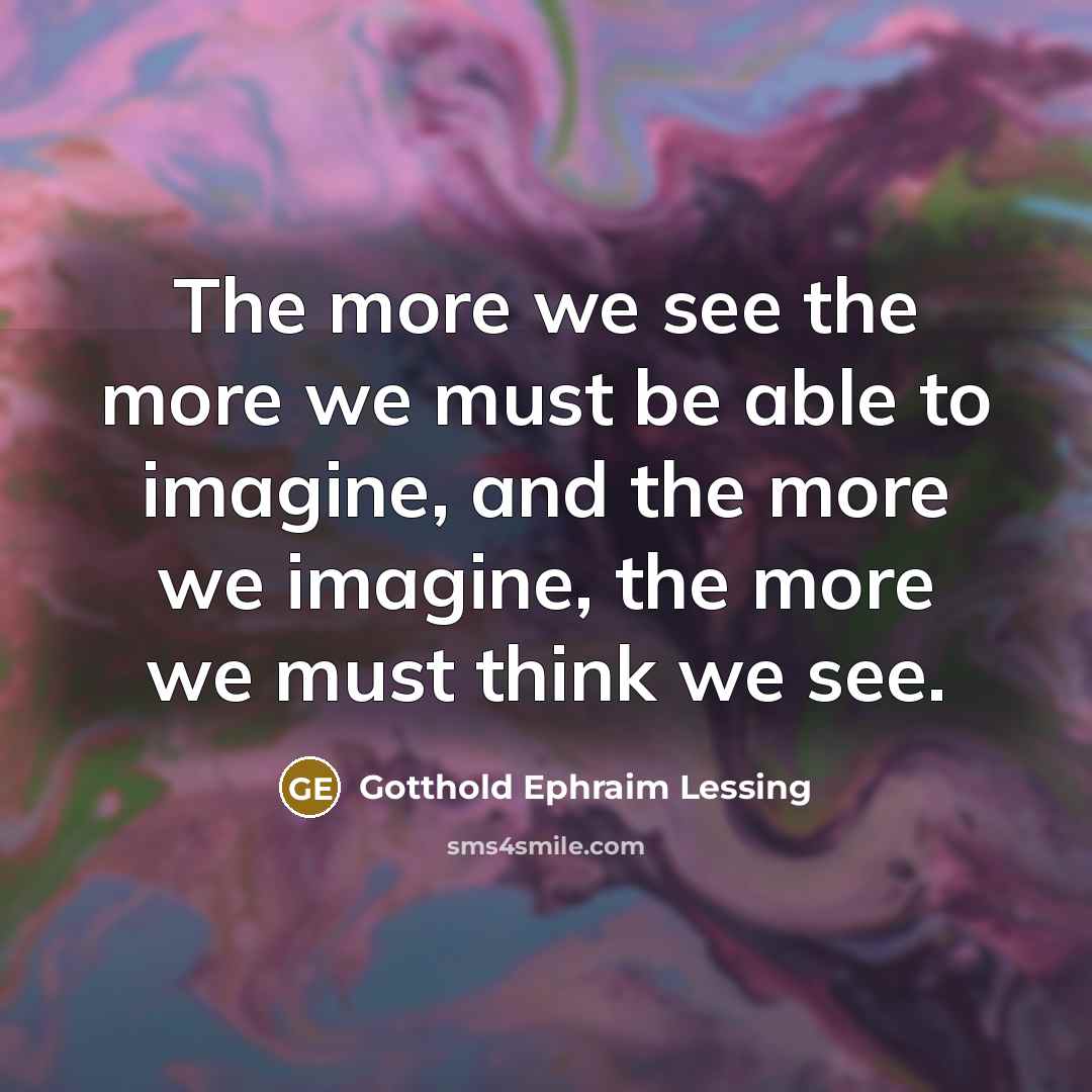 “The more we see the more we must be able…” quote by Gotthold Ephraim Lessing