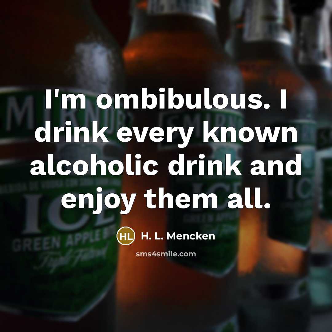 “I'm ombibulous. I drink every known alcoholic drink and enjoy…” quote by H. L. Mencken