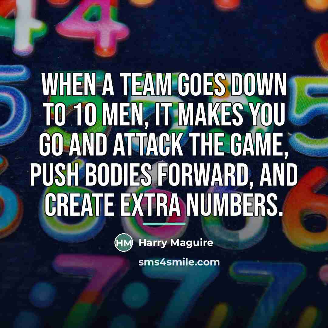 “When a team goes down to 10 men, it makes…” quote by Harry Maguire