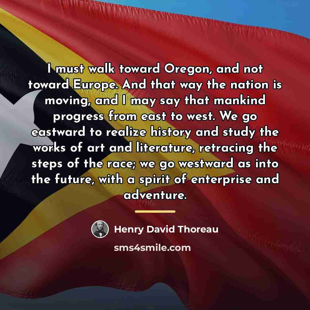 “I must walk toward Oregon, and not toward Europe. And…” quote by Henry David Thoreau