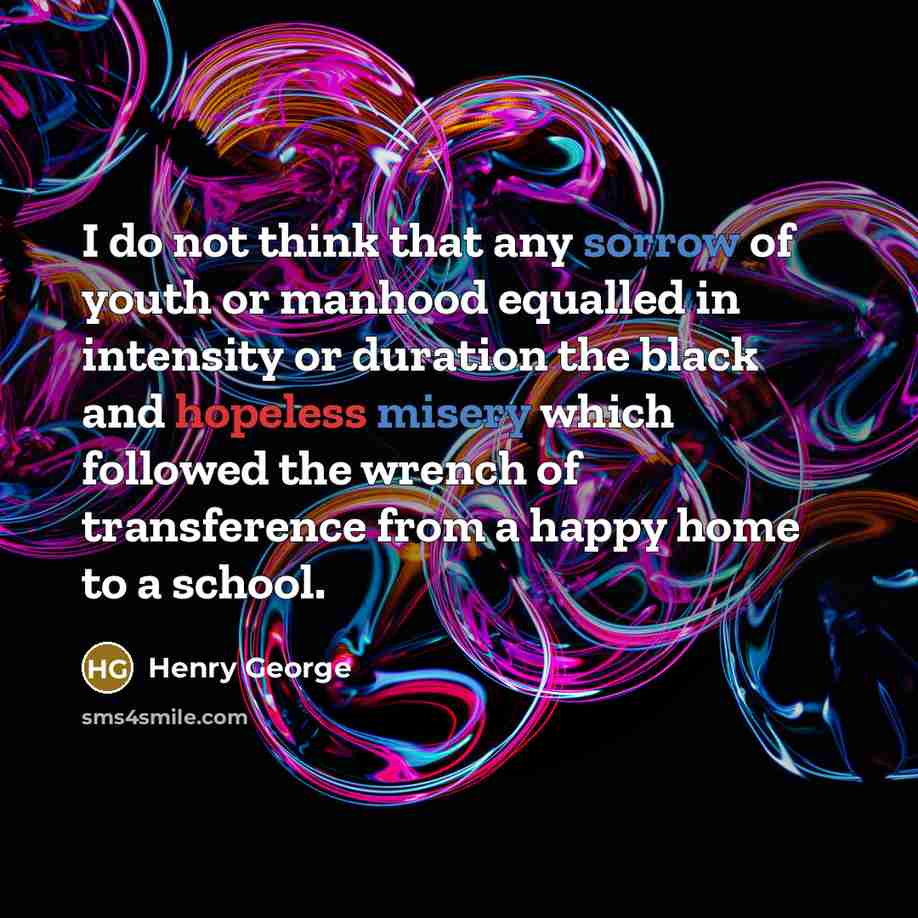 “I do not think that any sorrow of youth or…” quote by Henry George