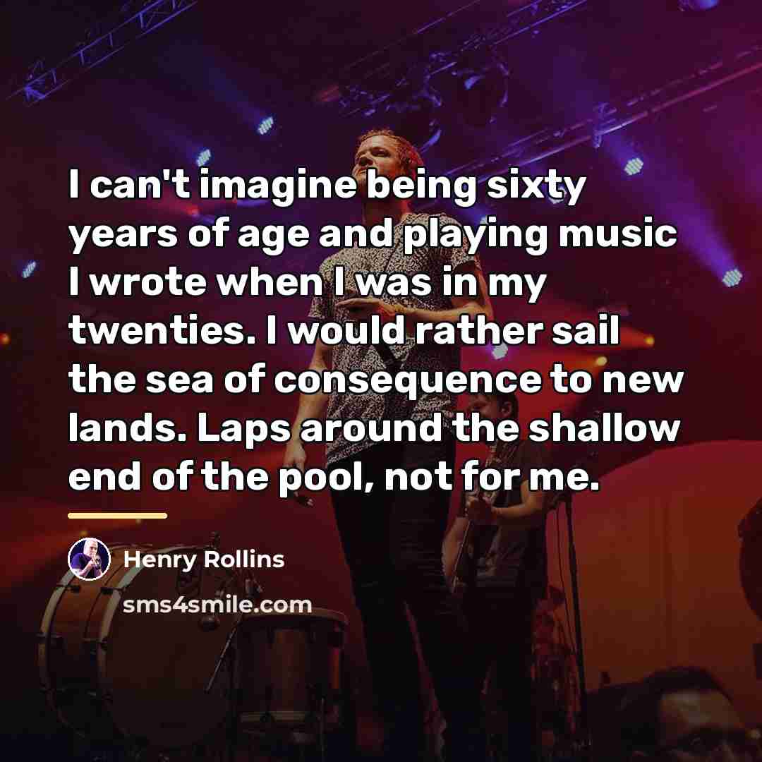 “I can't imagine being sixty years of age and playing…” quote by Henry Rollins