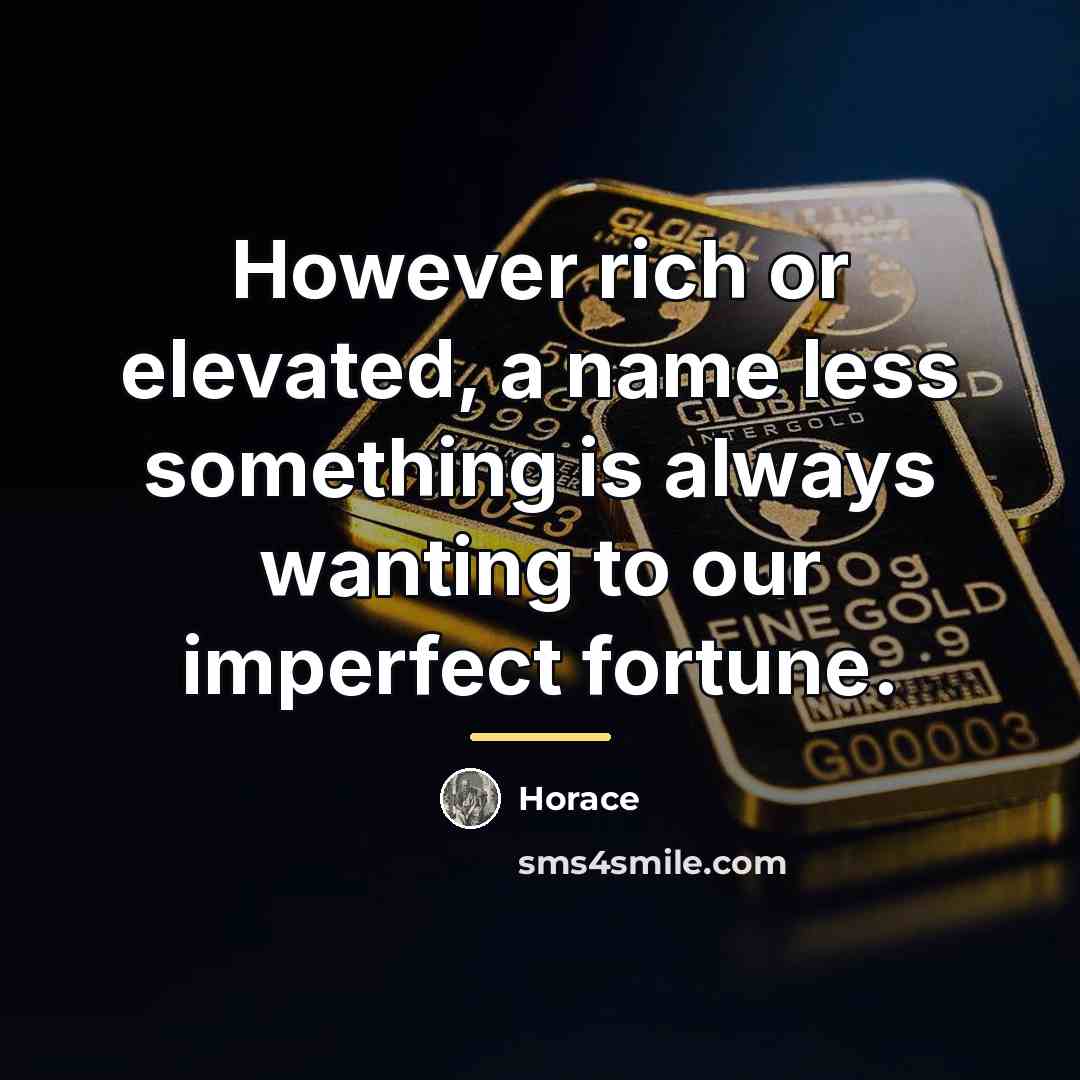 “However rich or elevated, a name less something is always…” quote by Horace