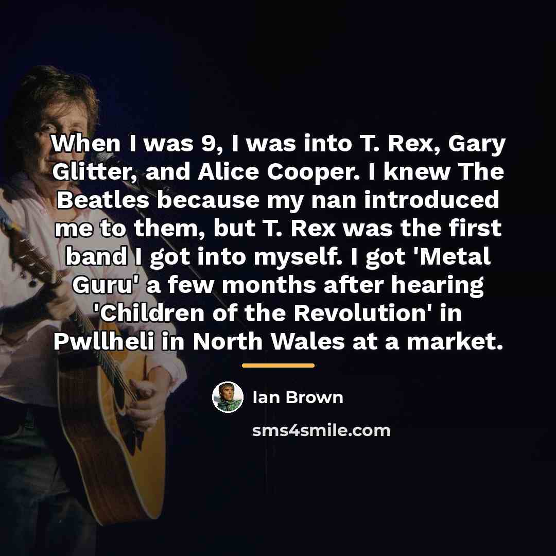 “When I was 9, I was into T. Rex, Gary…” quote by Ian Brown