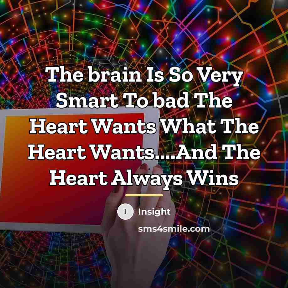 “The brain Is So Very Smart To bad The Heart…” quote by Insight