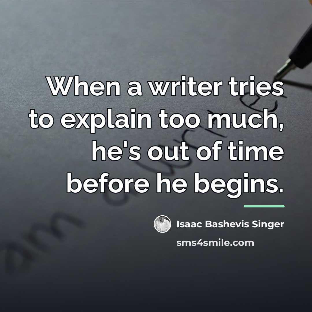 “When a writer tries to explain too much, he's out…” quote by Isaac Bashevis Singer