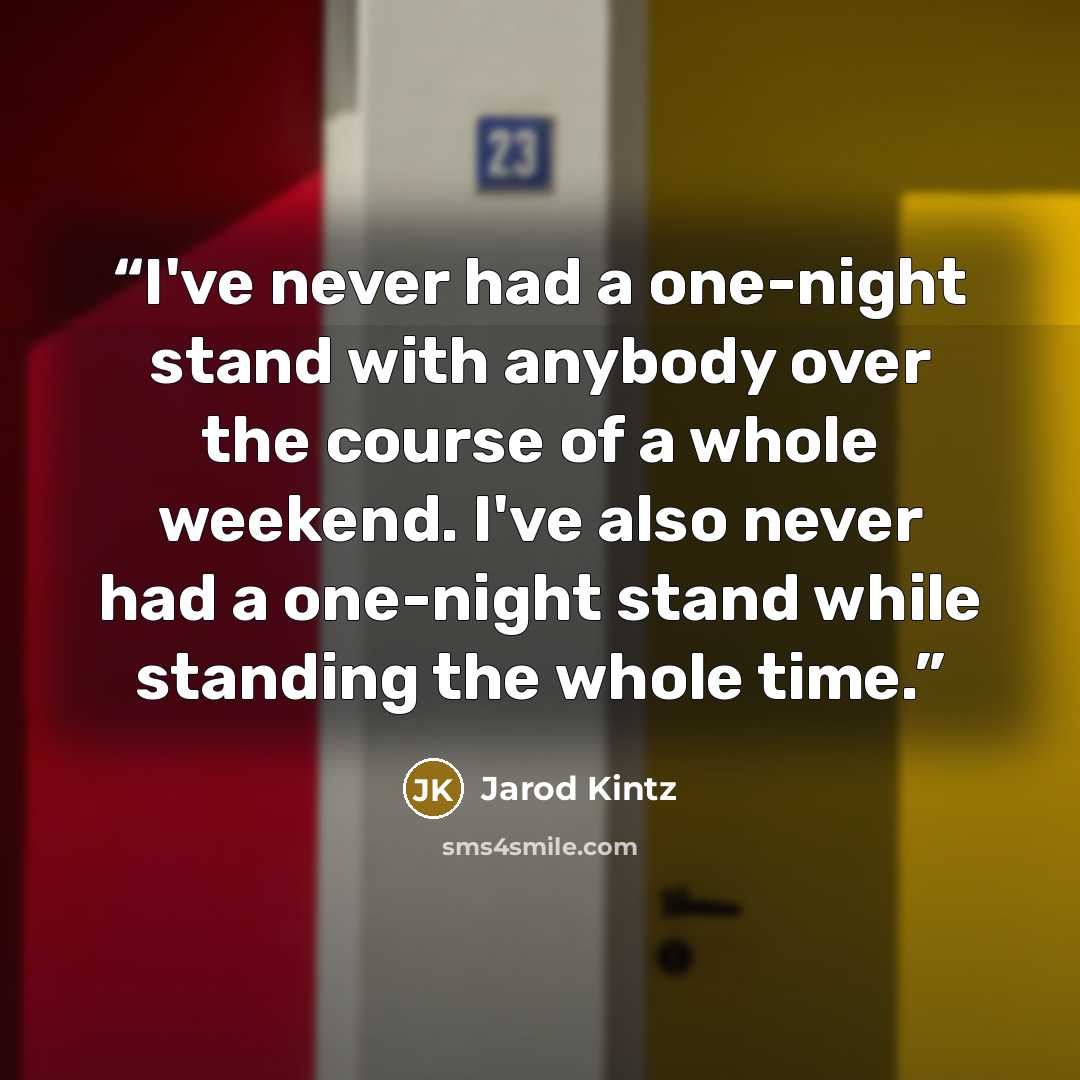 “I've never had a one-night stand with anybody over the course of a whole weekend. I've also never had a one-night stand while standing the whole time.” quote by Jarod Kintz