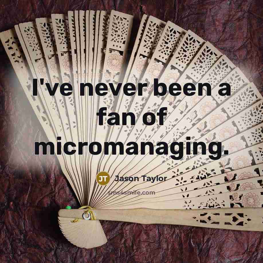 “I've never been a fan of micromanaging.…” quote by Jason Taylor