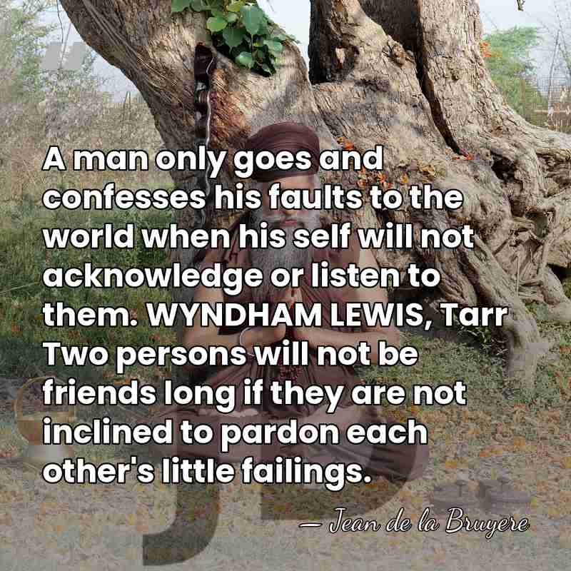 A man only goes and confesses his faults to the world when&hellip; - Jean de la Bruyere