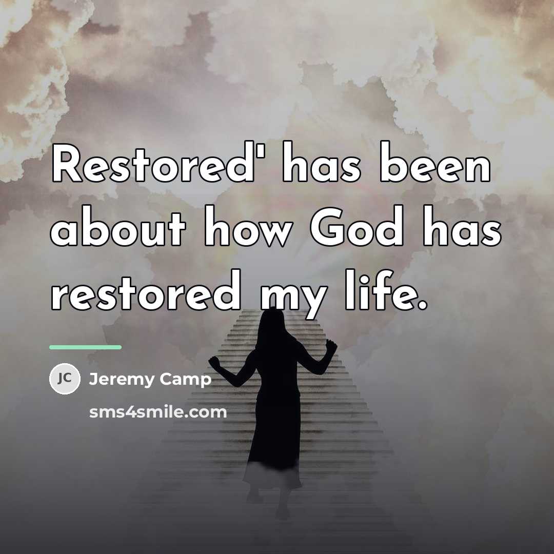 “Restored' has been about how God has restored my life.…” quote by Jeremy Camp