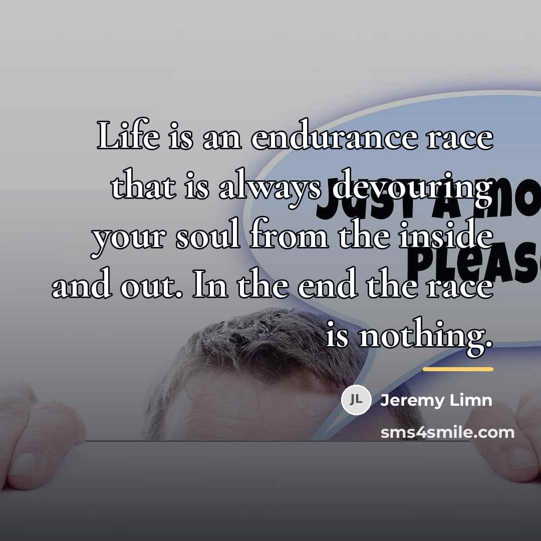 “Life is an endurance race that is always devouring your…” quote by Jeremy Limn